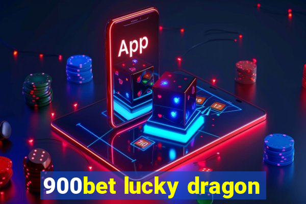 900bet lucky dragon